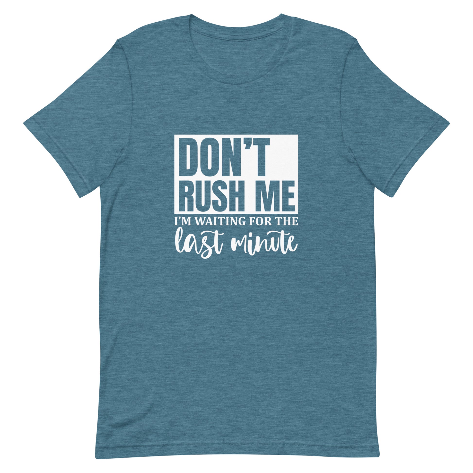 Don't Rush Me I'm Waiting for the Last Minute Unisex T-shirt