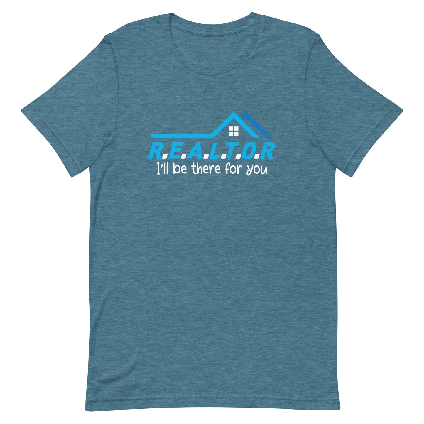 Realtor I'll Be There For You Unisex t-shirt
