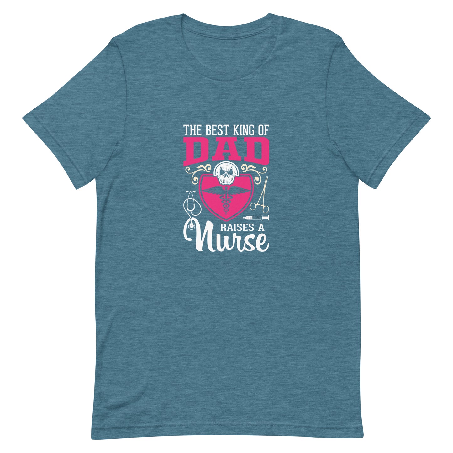 The Best Kind of Dad Raises a Nurse Unisex t-shirt