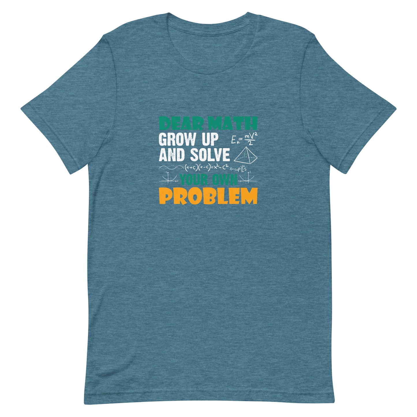 Dear Math Grow Up and Solve Your Own Problem Unisex T-shirt