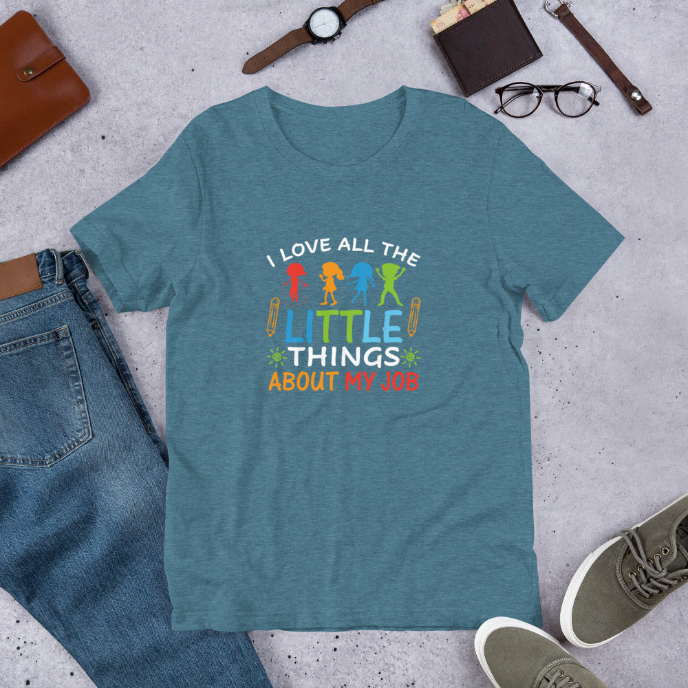 I Love All the Little Things About My Job Unisex t-shirt