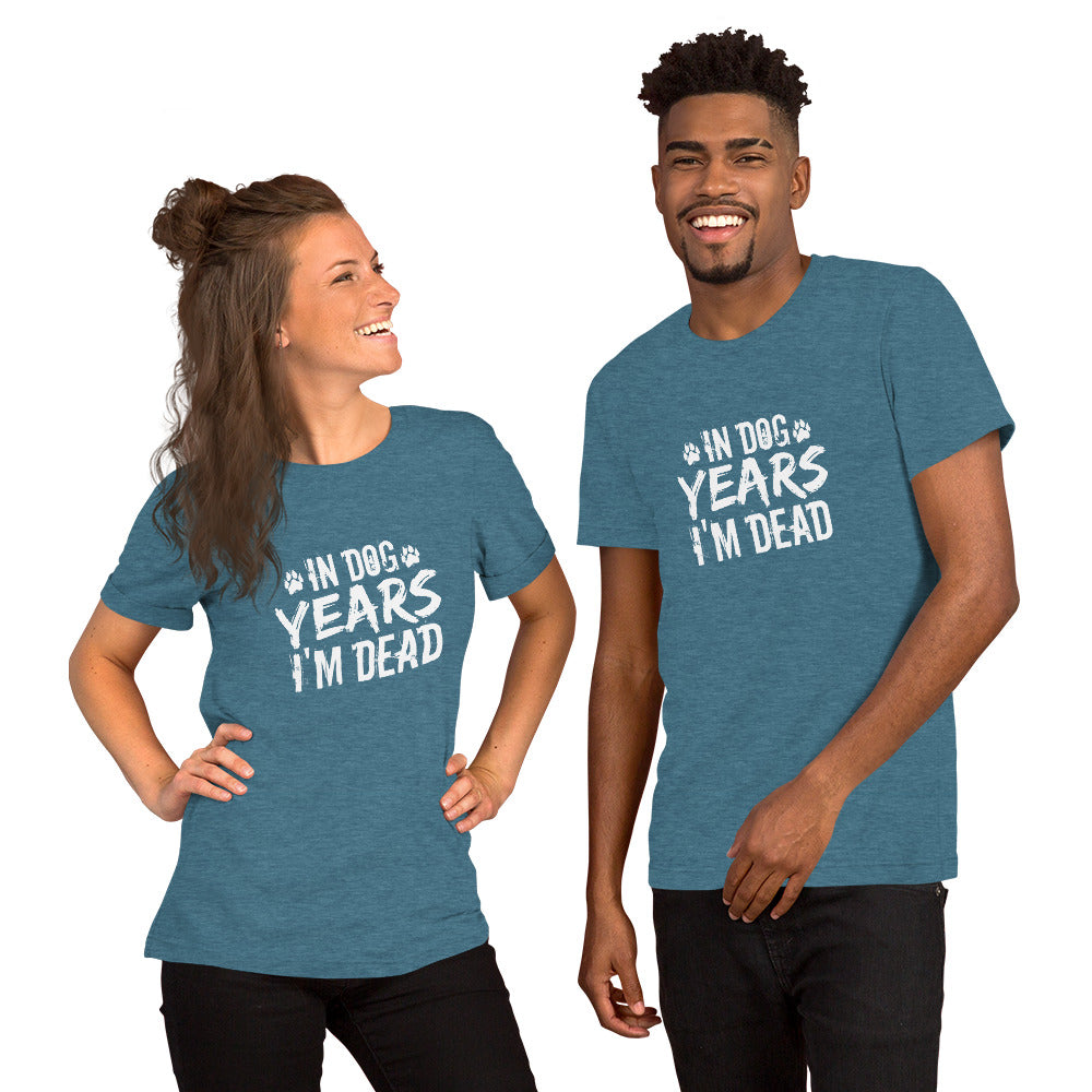 In Dog Years I'm Dead Unisex t-shirt