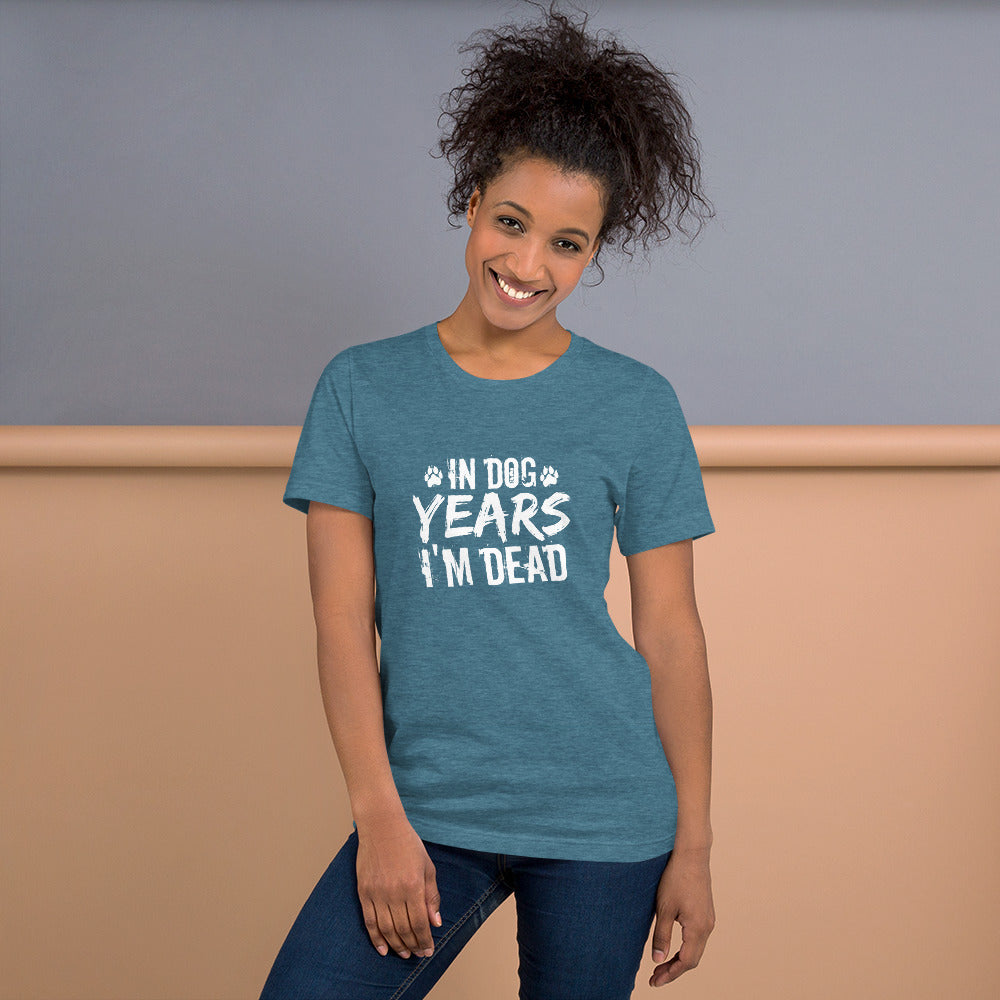 In Dog Years I'm Dead Unisex t-shirt