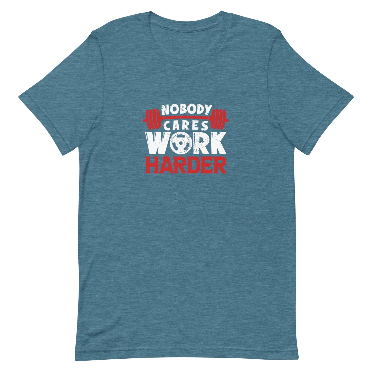 Nobody Cares Work Harder Unisex t-shirt