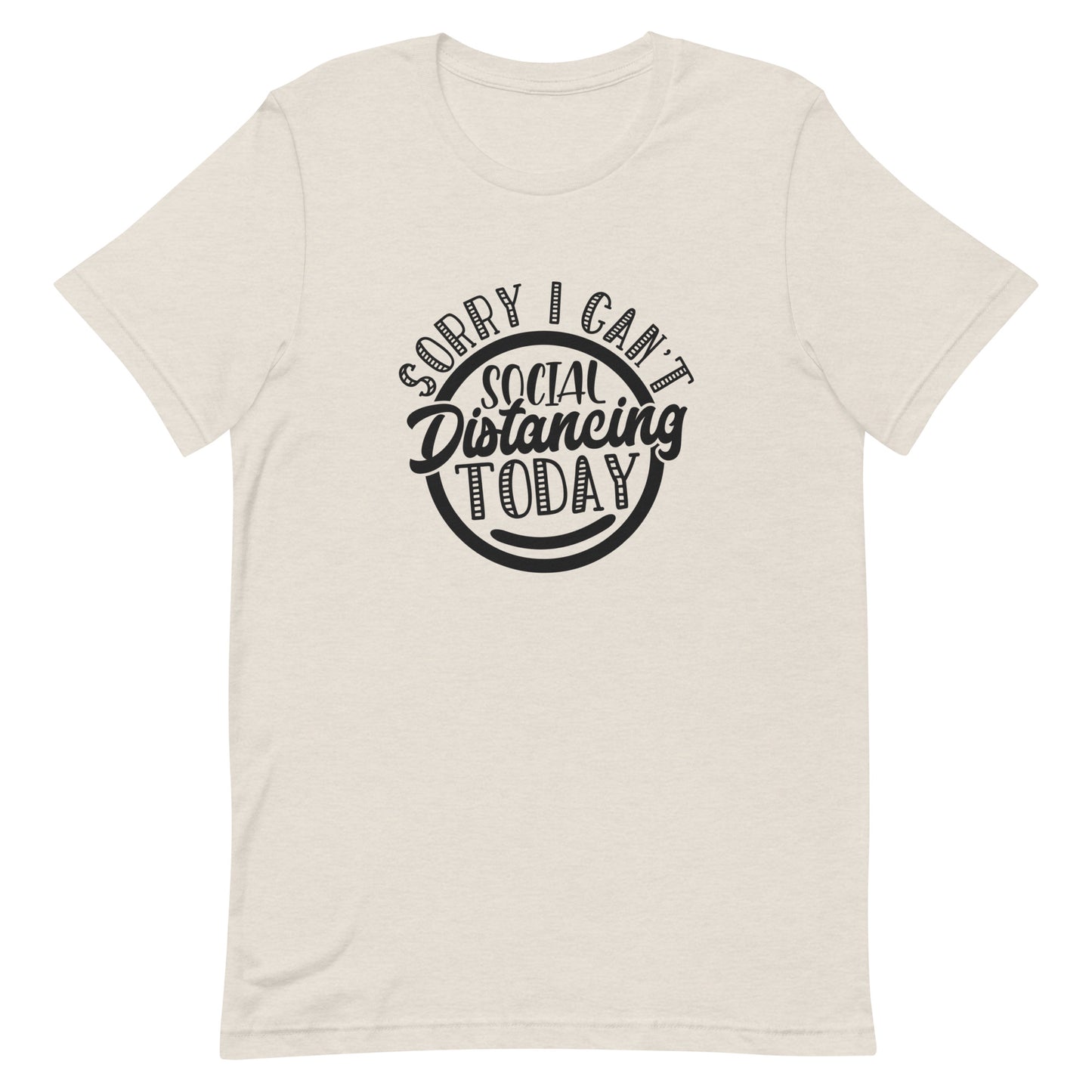 Sorry I Can't Social Distancing Today Unisex t-shirt