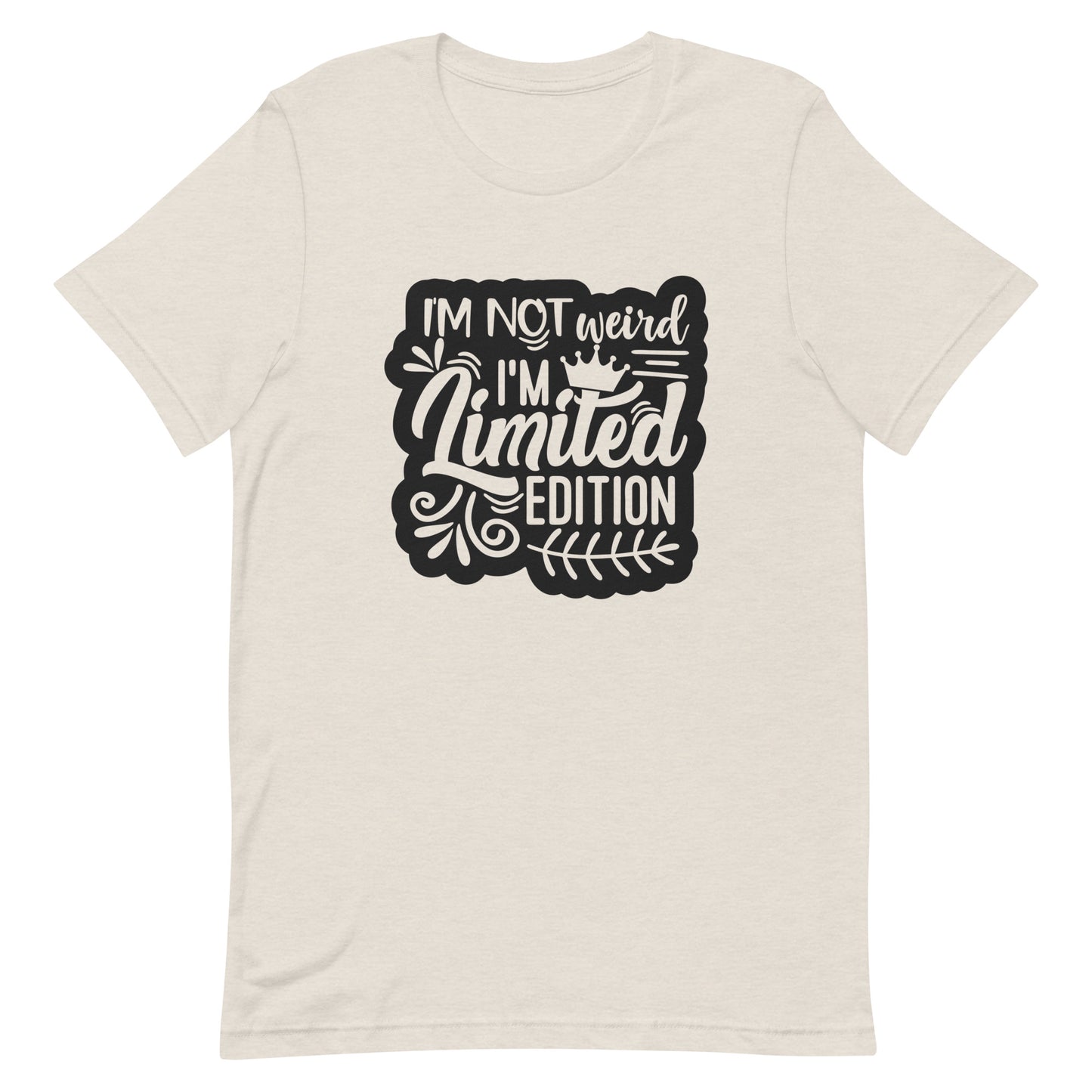 I'm Not Weird I'm Limited Edition Unisex t-shirt