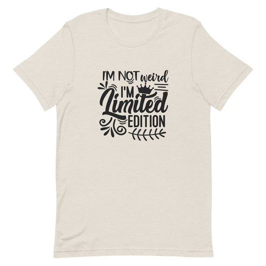 I'm Not Weird I'm Limited Edition Unisex t-shirt