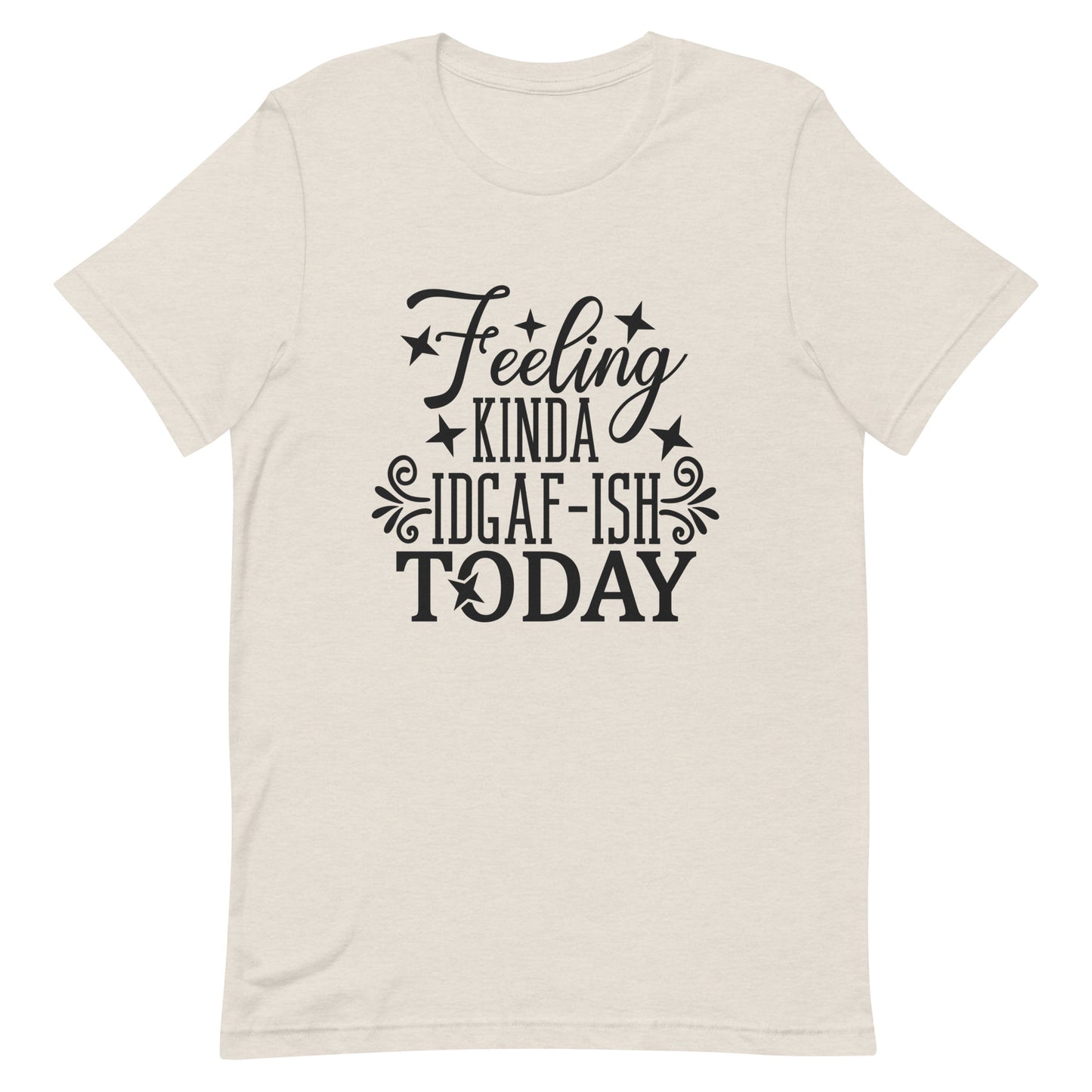 Feeling Kinda IDGAF-ish Today Unisex T-shirt