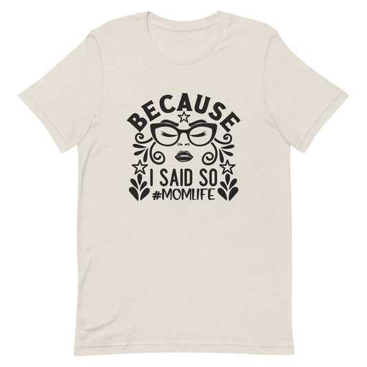 Because I Said So #MomLife Unisex Tshirt