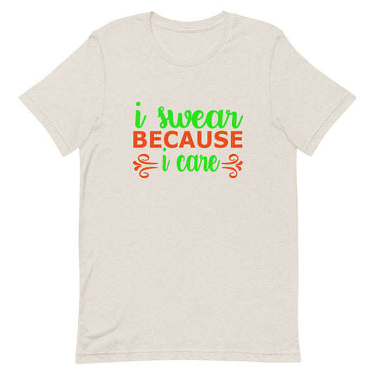 I Swear Because I Care Unisex t-shirt