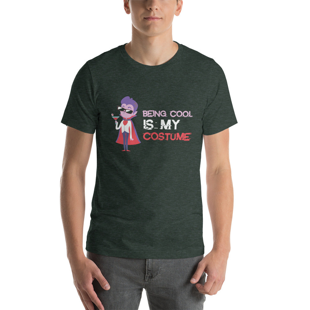 Being Cool is My Costume Unisex Tshirt
