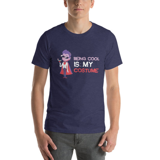 Being Cool is My Costume Unisex Tshirt