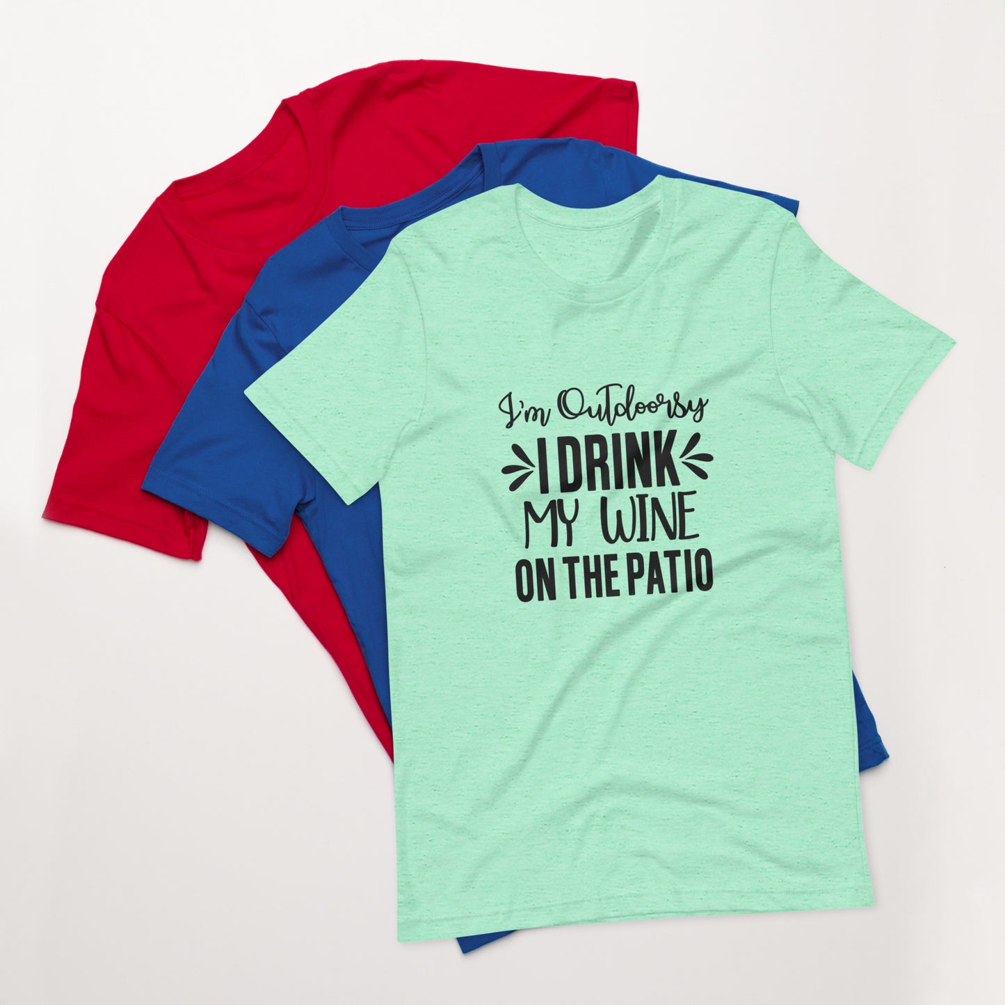 I'm Outdoorsy - I Drink My Wine on the Patio Unisex t-shirt