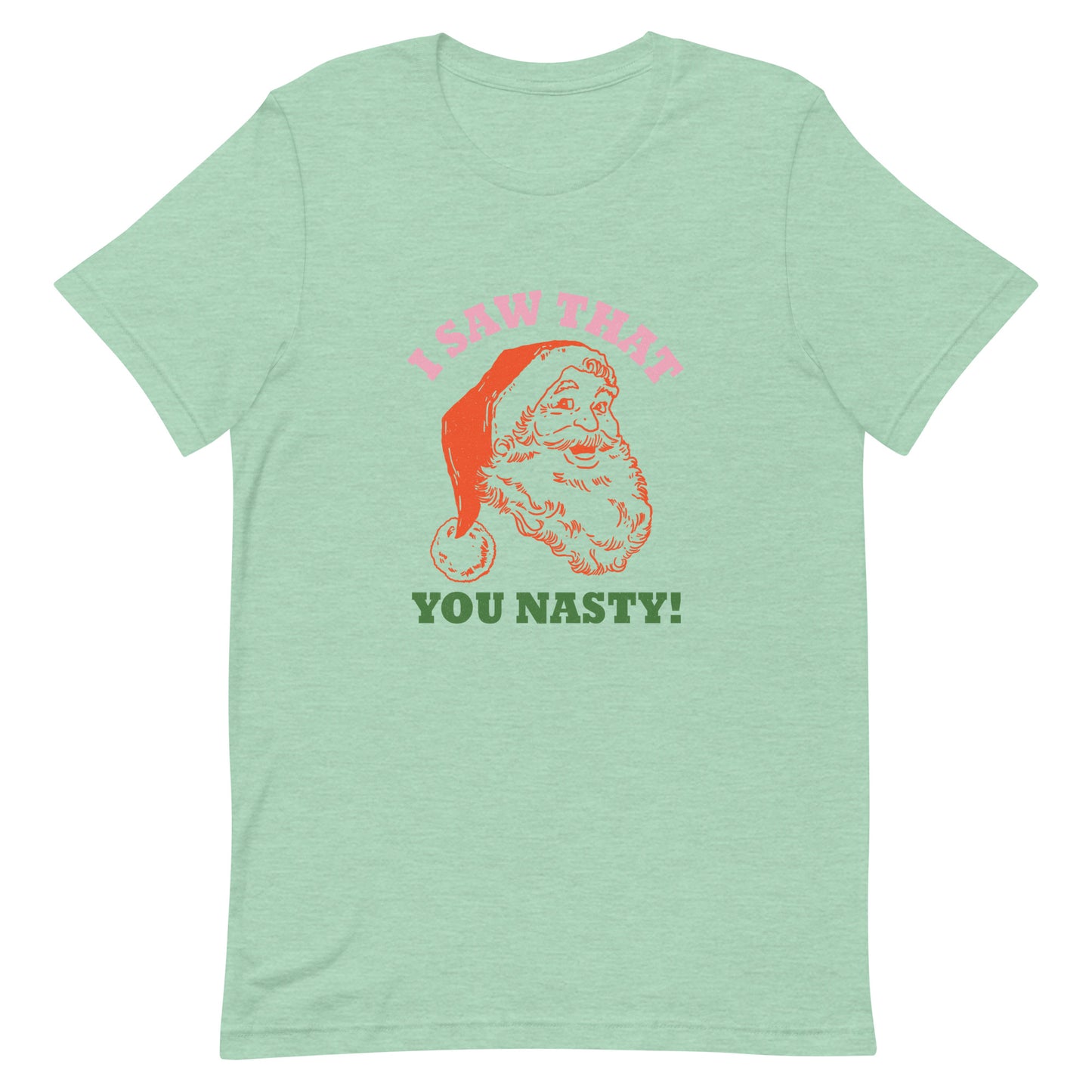 I Saw That You Nasty Unisex t-shirt