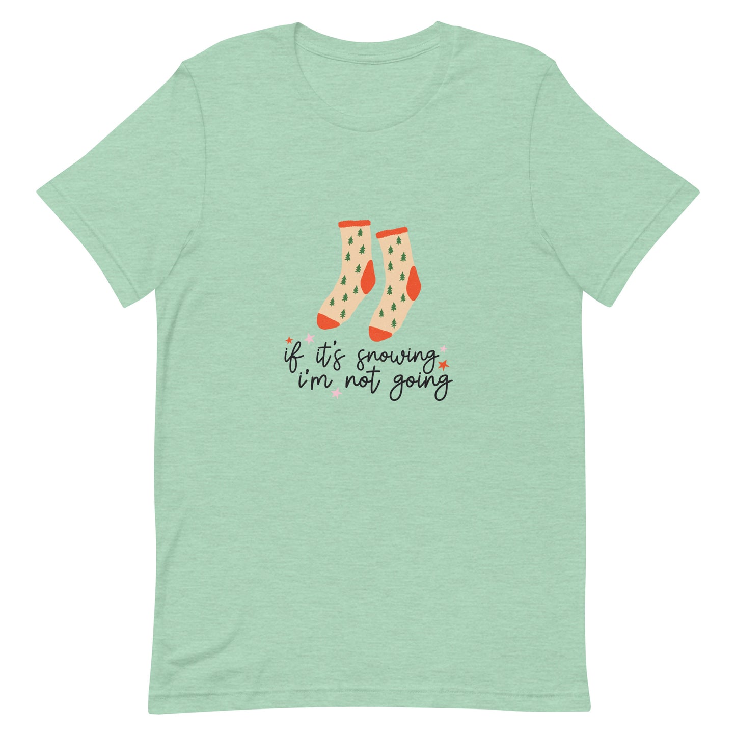 If It's Snowing I'm Not Going Unisex t-shirt