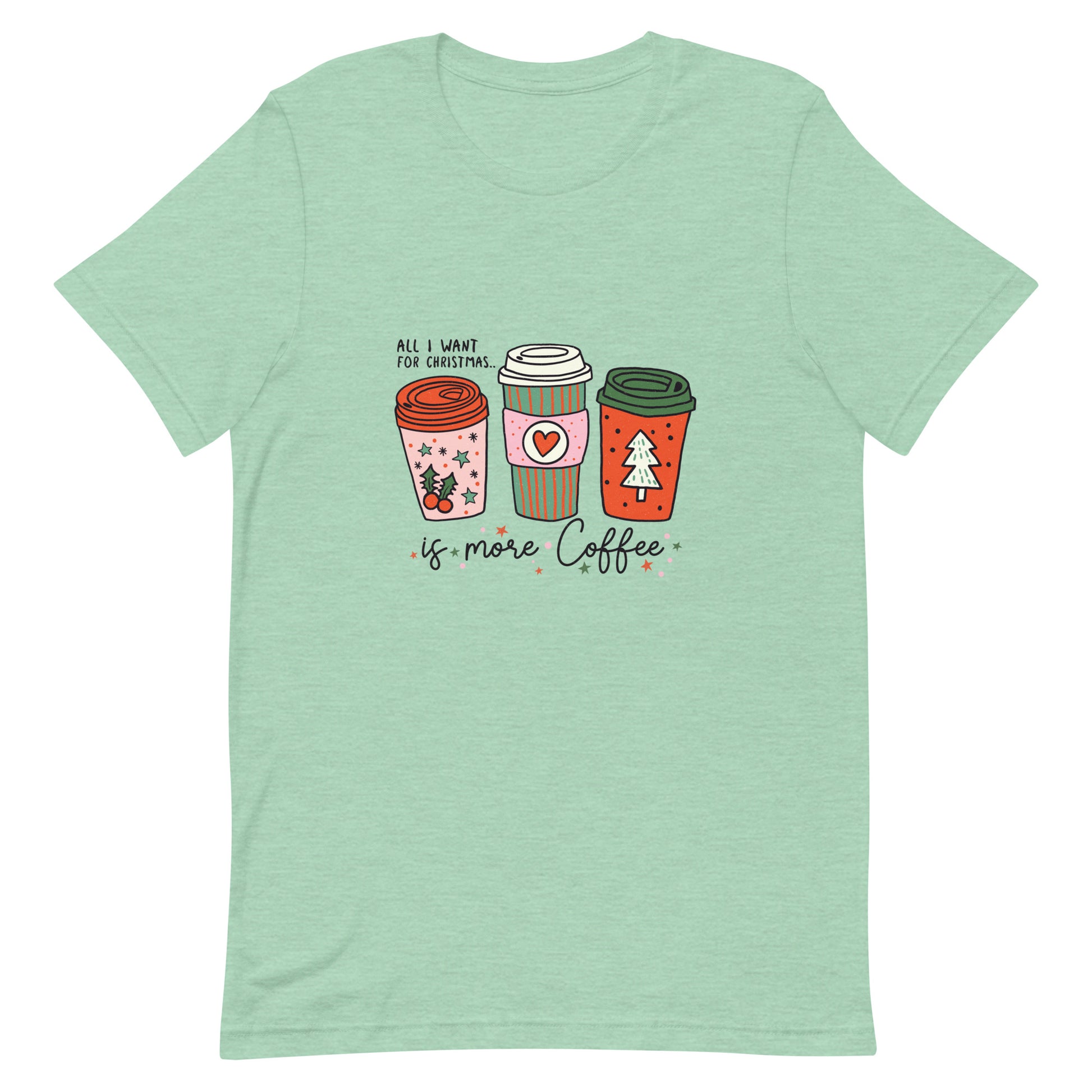All I Want For Christmas is More Coffee Unisex Tshirt