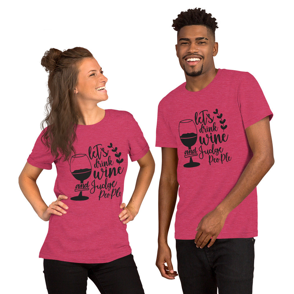 Let's Drink Wine and Judge People Unisex t-shirt