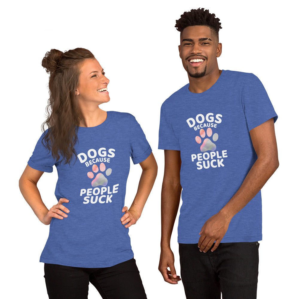 Dogs Because People Suck Unisex T-shirt