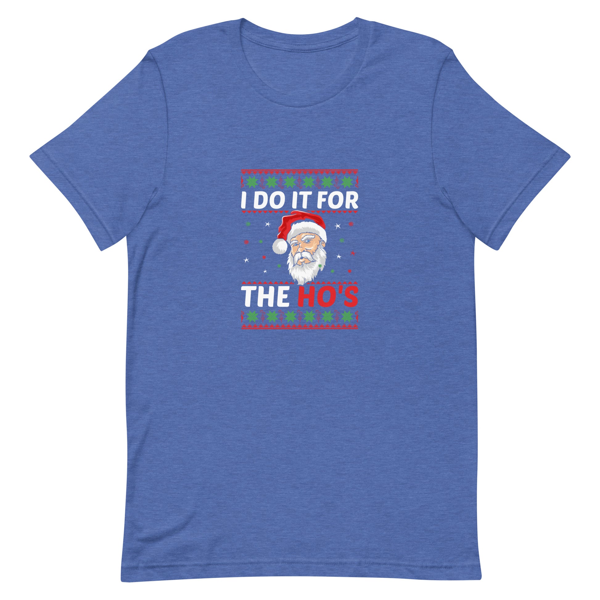 I Do it for the Ho's Unisex T-shirt - Christmas Holiday