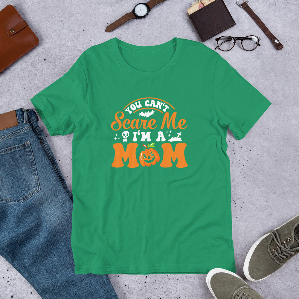 You Can't Scare Me I'm a Mom Unisex t-shirt