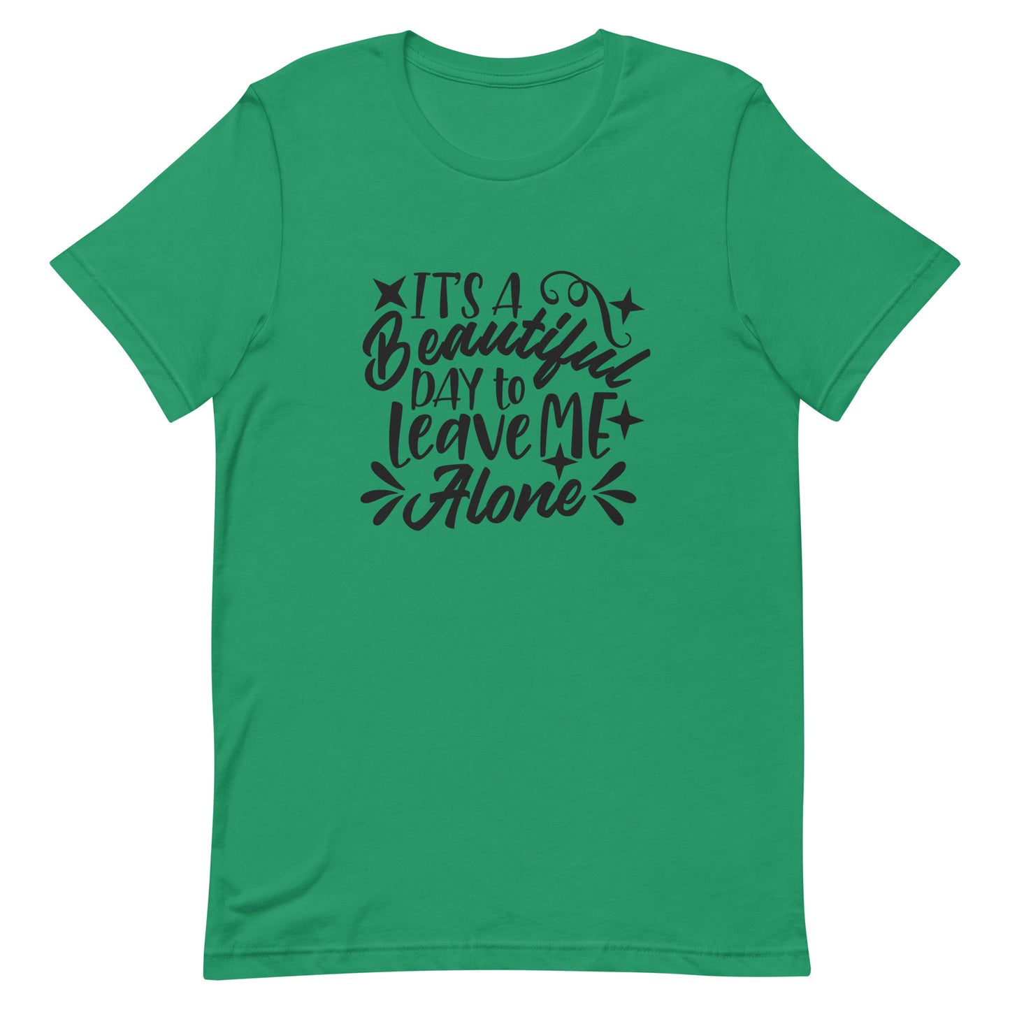 It's a Beautiful Day to Leave Me Alone Unisex t-shirt