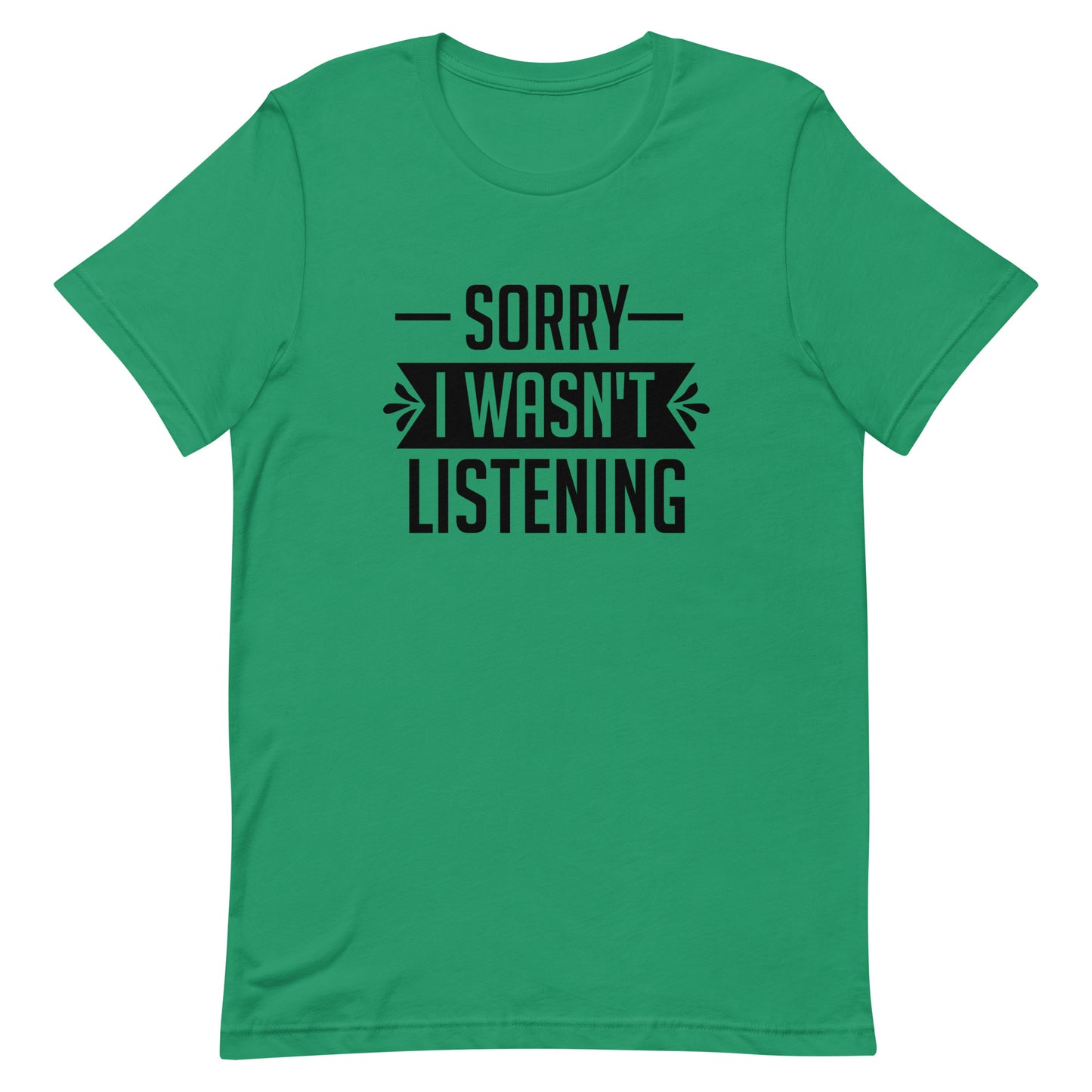 Sorry I Wasn't Listening Unisex t-shirt