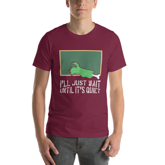 I'll Just Wait Until It's Quiet Unisex t-shirt