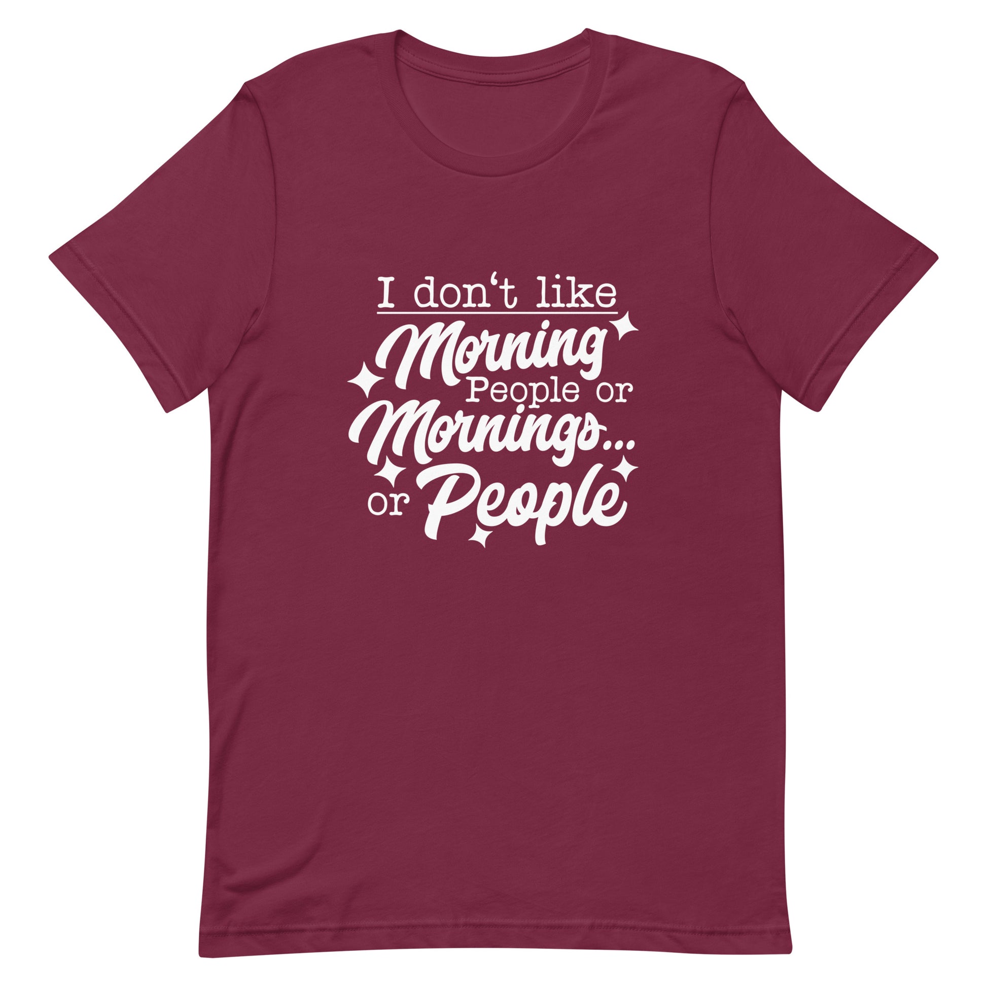 I Don't Like Morning People or Mornings or People Unisex T-shirt