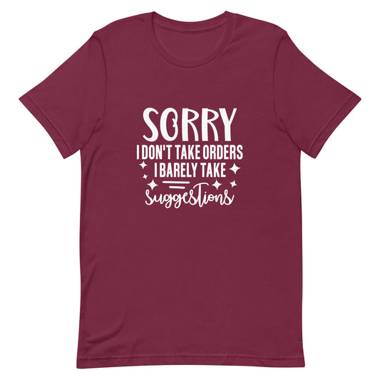 Sorry I Don't Take Orders Unisex t-shirt