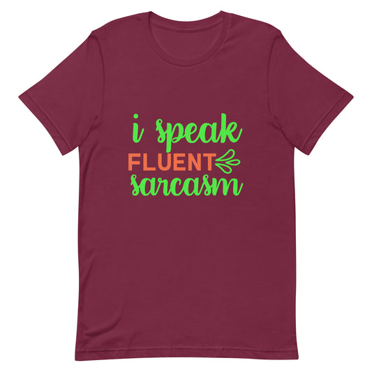 I Speak Fluent Sarcasm Unisex t-shirt