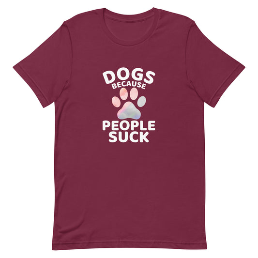 Dogs Because People Suck Unisex T-shirt