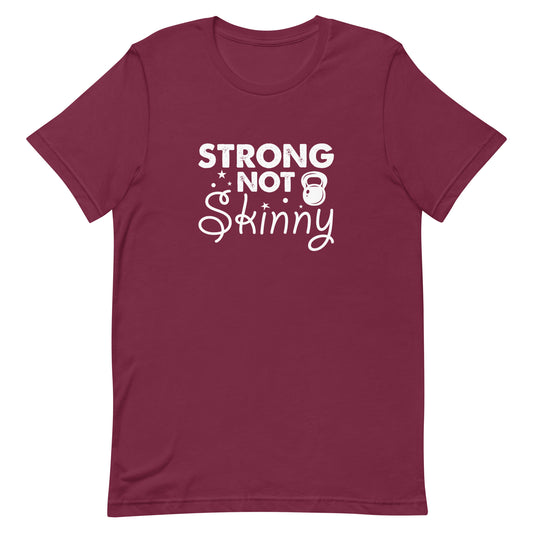 Strong Not Skinny Unisex t-shirt