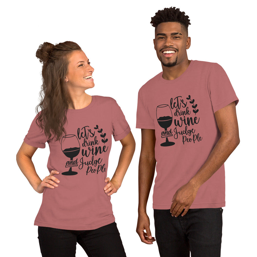 Let's Drink Wine and Judge People Unisex t-shirt