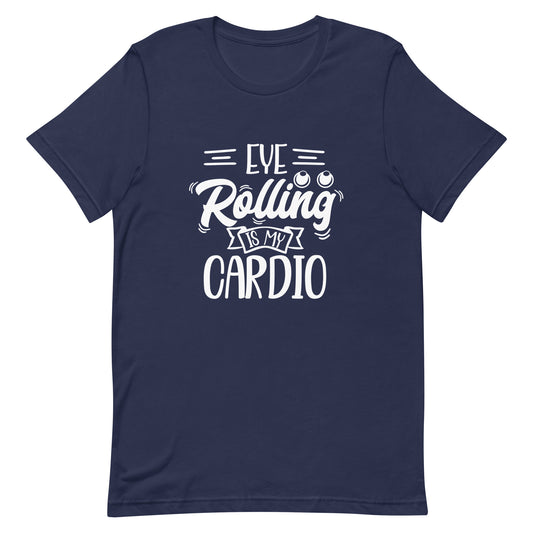 Eye Rolling is My Cardio Unisex T-shirt