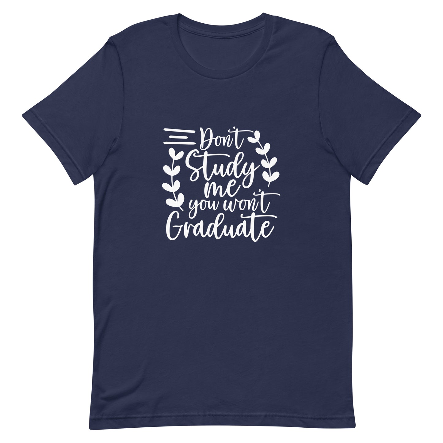 Don't Study Me You Won't Graduate Unisex T-shirt