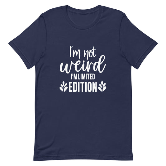 I'm Not Weird I'm Limited Edition Unisex t-shirt