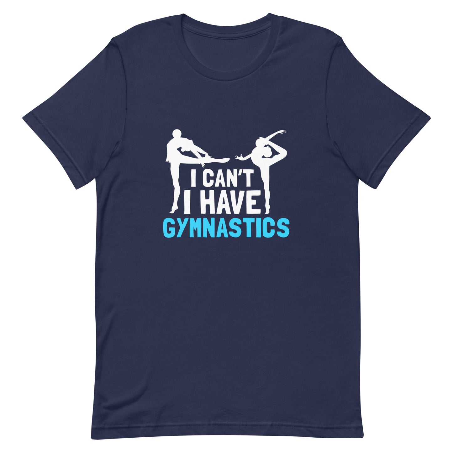 I Can't I Have Gymnastics Unisex T-shirt - Sports 