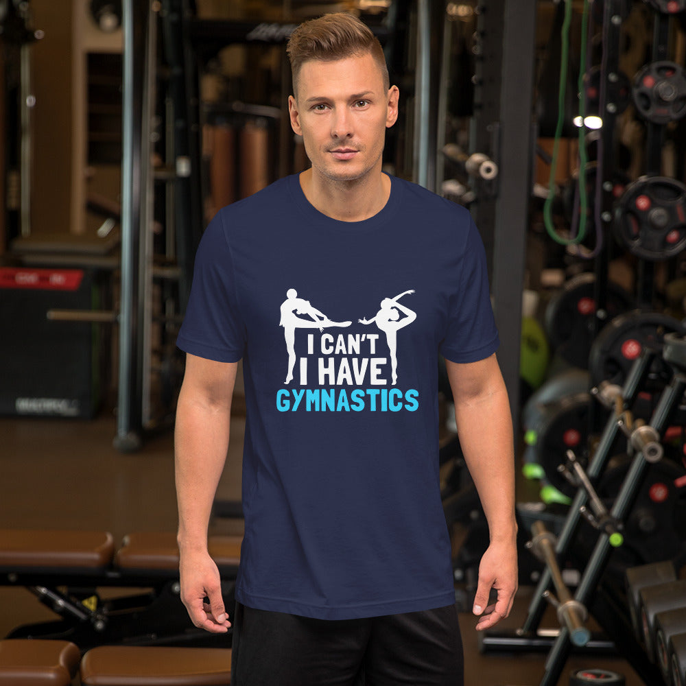 I Can't I Have Gymnastics Unisex T-shirt - Sports 