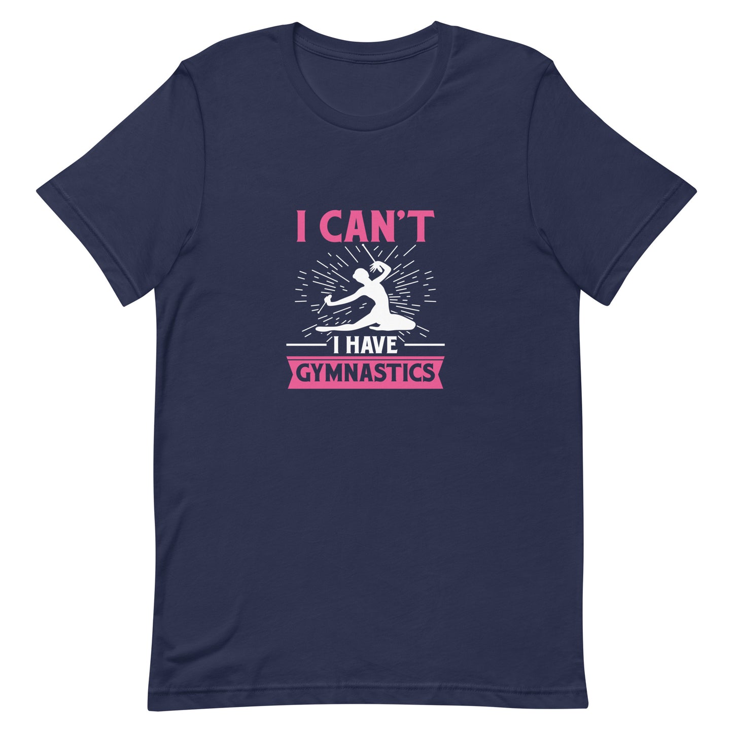 I Can't I Have Gymnastics Unisex T-shirt - Sports 
