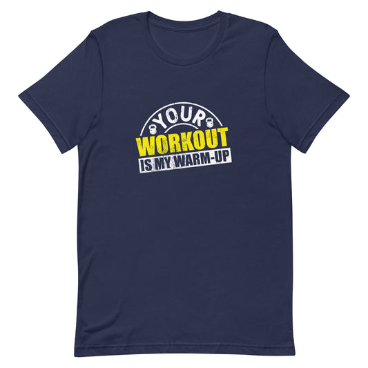 Your Workout is My Warm-Up Unisex t-shirt