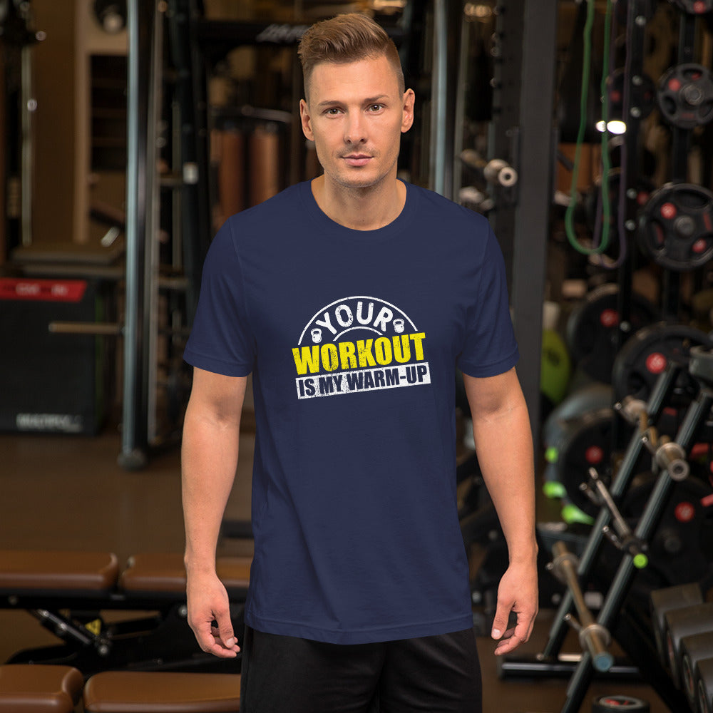 Your Workout is My Warm-Up Unisex t-shirt