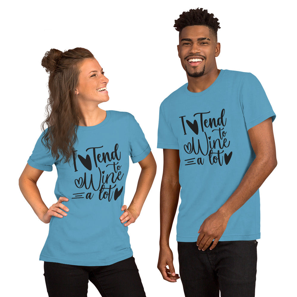 I Tend to Wine a Lot Unisex t-shirt