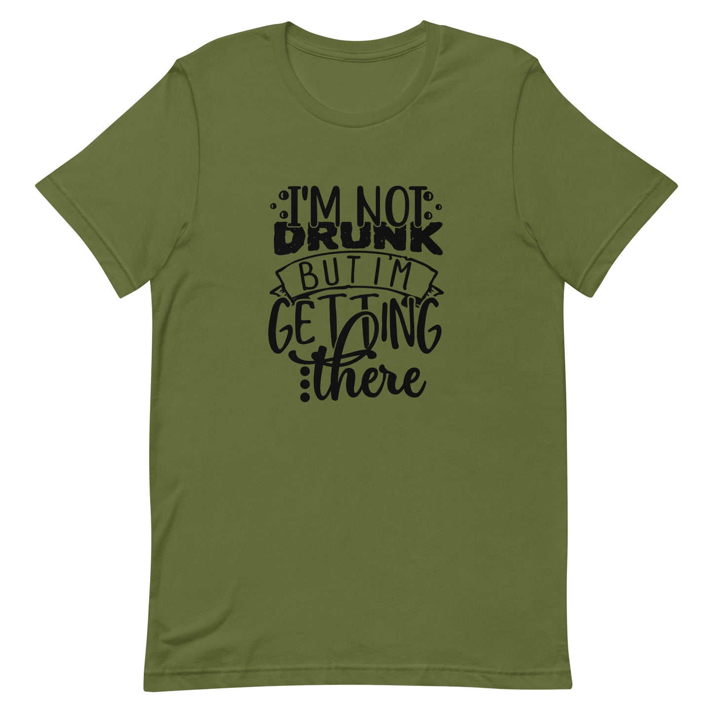 I'm Not Drunk but I'm Getting There Unisex t-shirt