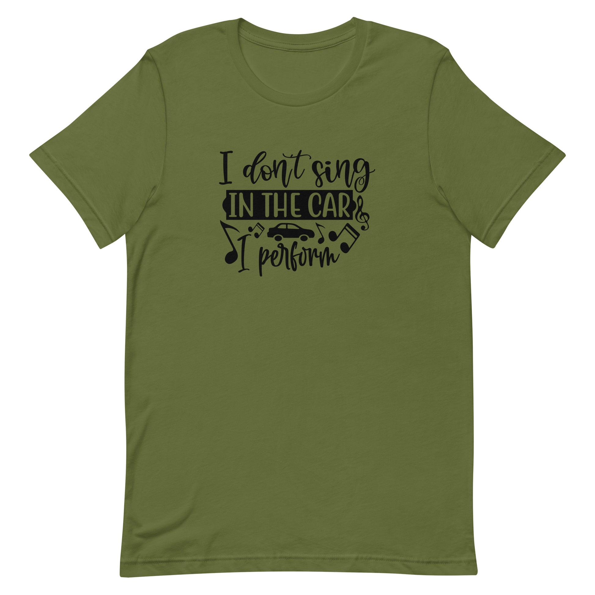 I Don't Sing in the Car I Perform Unisex T-shirt - Music