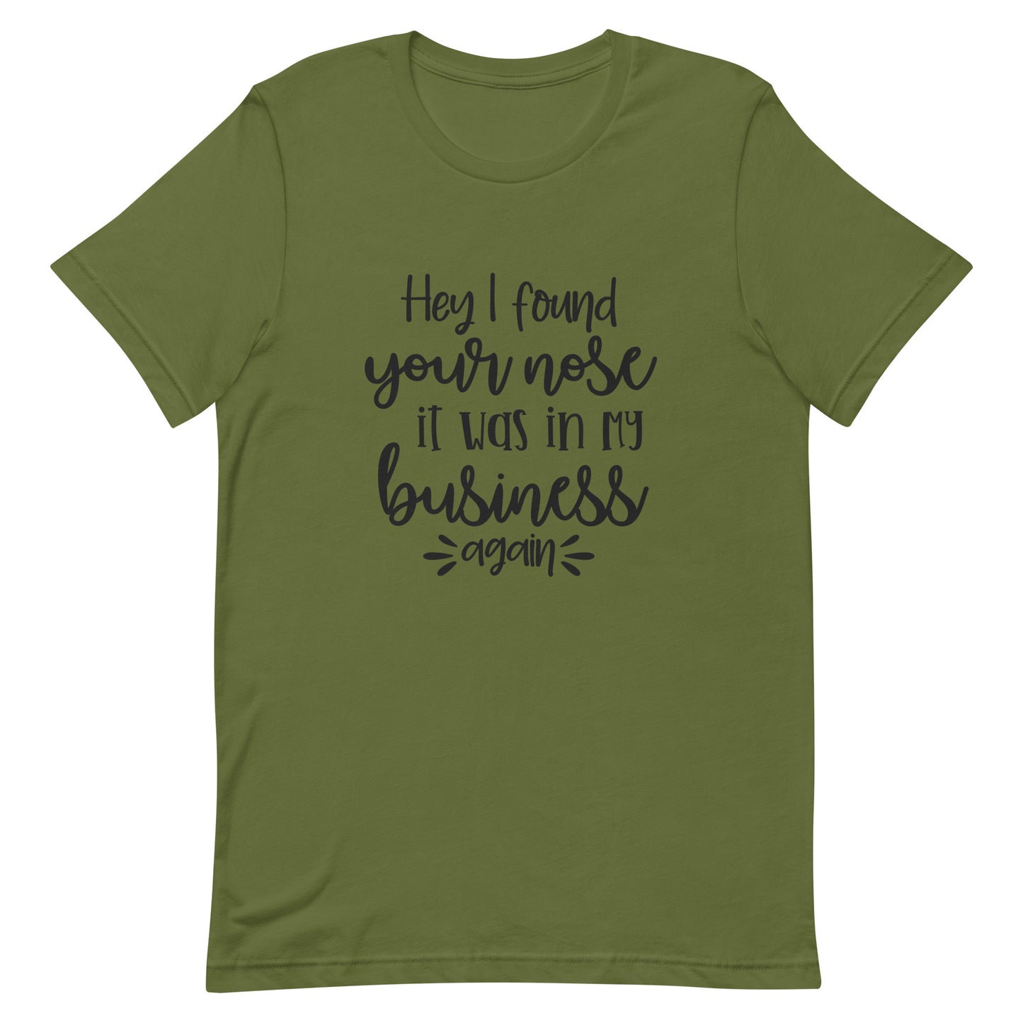 Hey I Found Your Nose It Was in My Business Again Unisex T-shirt