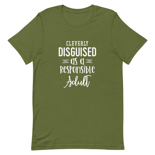 Cleverly Disguised as a Responsible Adult Unisex T-shirt
