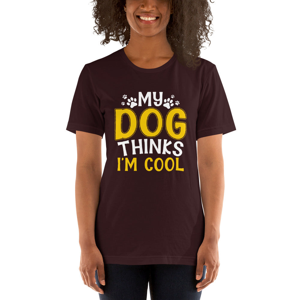 My Dog Thinks I'm Cool Unisex t-shirt