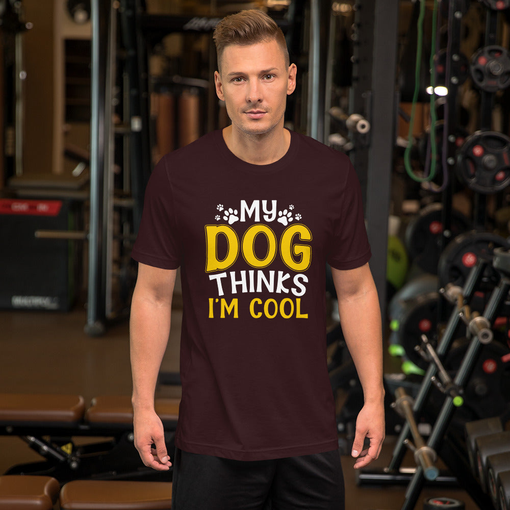 My Dog Thinks I'm Cool Unisex t-shirt