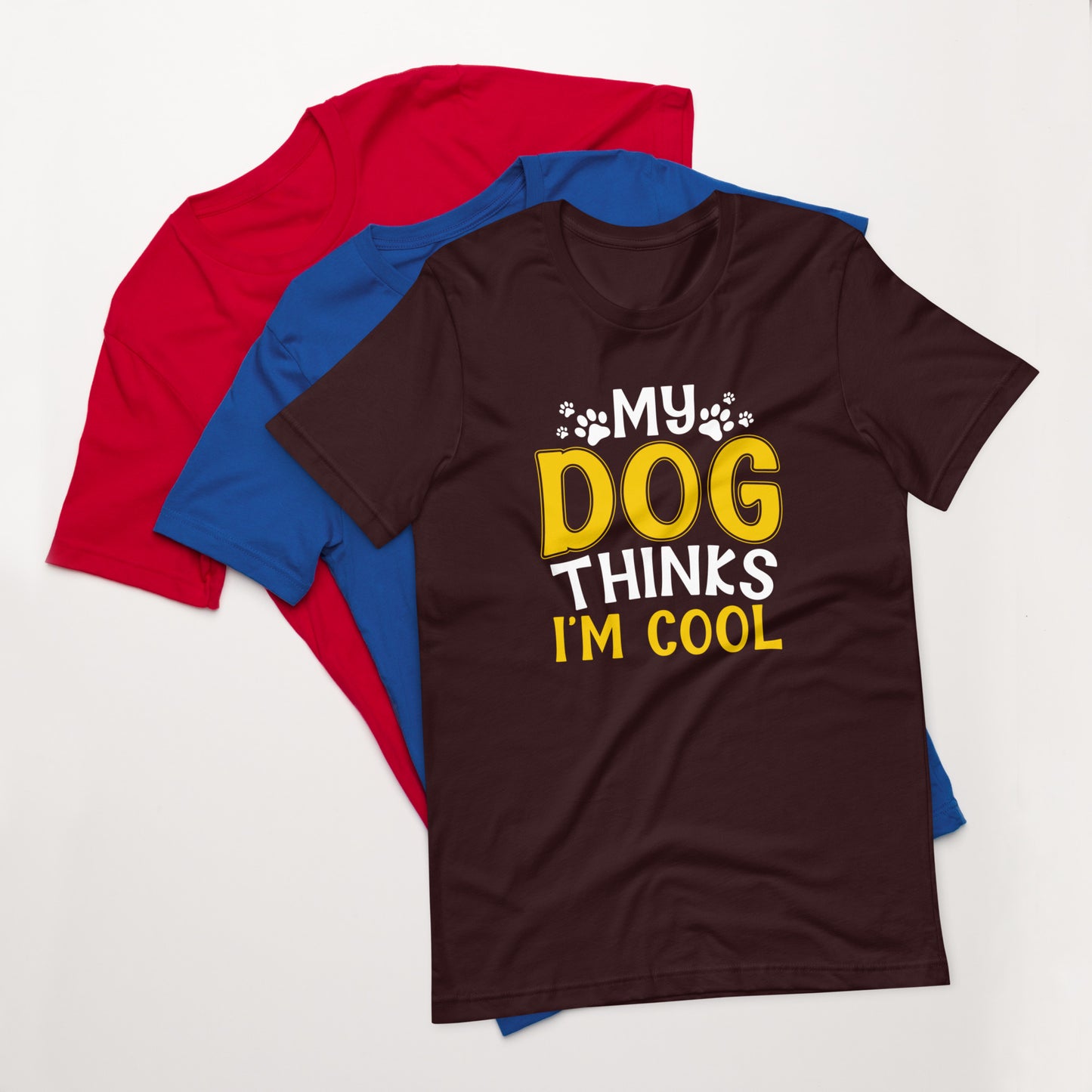 My Dog Thinks I'm Cool Unisex t-shirt