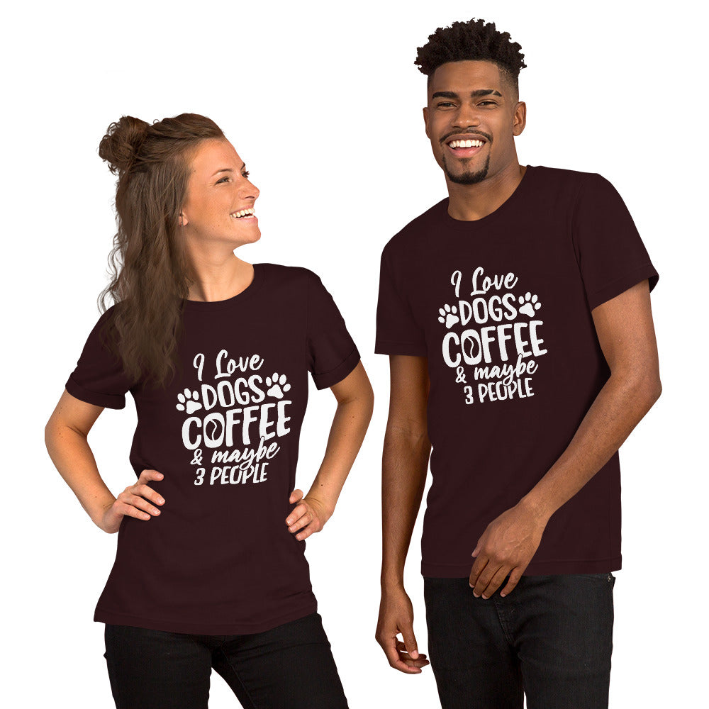 I Love Dogs, Coffee and Maybe 3 People Unisex t-shirt